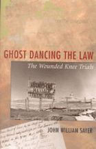 Ghost Dancing the Law - The Wounded Knee Trials