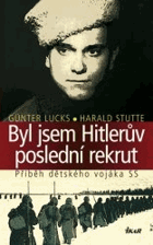 Byl jsem Hitlerův poslední rekrut - příběh dětského vojáka SS