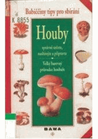Houby - babiččiny tipy pro sbírání - správně určete, nasbírejte a připravte