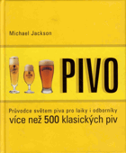Pivo - průvodce světem piva pro laiky i odborníky