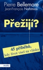 Přežijí? - 45 příběhů, kdy život visel na vlásku