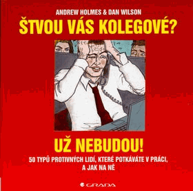 Štvou vás kolegové? Už nebudou! - 50 typů protivných lidí, které potkáváte v práci, a ...