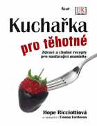Kuchařka pro těhotné - zdravé a chutné recepty pro nastávající maminky