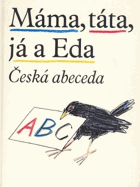 Máma, táta, já a Eda - česká abeceda s připojenou Malou čítankou a vloženým Klíčem