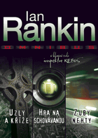 Uzly a kříže - Hra na schovávanou - Zuby nehty - Ian Rankin omnibus - v hlavní roli inspektor ...