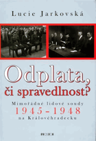 Odplata, či spravedlnost? - mimořádné lidové soudy 1945–1948 na Královéhradecku