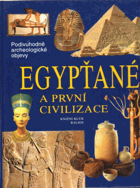 Egypťané a první civilizace - cesty, objevy, rekonstrukce - podivuhodné archeologické objevy