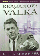 Reaganova válka - velký příběh o čtyřicetiletém boji Ronalda Reagana a konečném ...