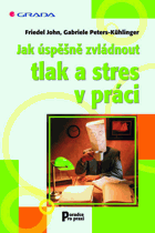Jak úspěšně zvládnout tlak a stres v práci