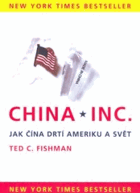 China, Inc - jak Čína drtí Ameriku a svět