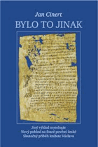 Bylo to jinak - jiný výklad mytologie - nový pohled na Staré pověsti české