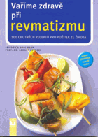 Vaříme zdravě při revmatizmu - 100 chutných receptů pro větší požitek ze života