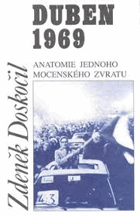 Duben 1969 - anatomie jednoho mocenského zvratu