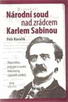 Národní soud nad zrádcem Karlem Sabinou (nová fakta, policejní a soudní dokumenty, výpovědi ...