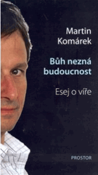 Bůh nezná budoucnost Esej o víře