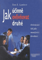 Jak účinně ovlivňovat druhé - ovlivňování lidí jako manažerská dovednost