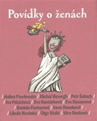 Povídky o ženách. Viewegh, Šabach, Dousková, Kantůrková, Pekárková, Fischerová, Nosková, ...