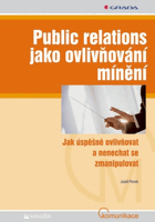 Public relations jako ovlivňování mínění - jak úspěšně ovlivňovat a nenechat se ...
