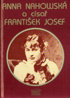 Anna Nahowská a císař František Josef - zápisky