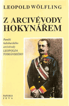 Z arcivévody hokynářem - paměti habsburského arcivévody Leopolda Toskánského