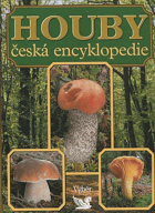 HOUBY - česká encyklopedie - neobvyklá kniha o světě hub u nás i v cizině, praktická ...