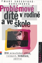 Problémové dítě v rodině a ve škole - dítě mimořádně citlivé, vnímavé, tvrdohlavé, ...