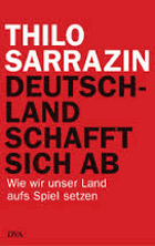 Deutschland schafft sich ab - Wie wir unser Land aufs Spiel setzen