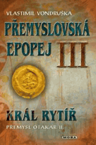 Přemyslovská epopej - Král rytíř Přemysl II. Otakar. III