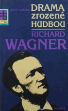 Drama zrozené hudbou - Richard Wagner