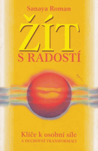 Žít s radostí. Klíče k osobní síle a duchovní transformaci