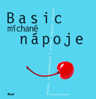 Basic míchané nápoje - všechno, co potřebujete k míchání úžasných koktejlů