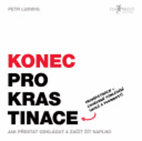 Konec prokrastinace. Jak přestat odkládat a začít žít naplno