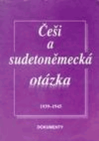 Češi a sudetoněmecká otázka 1939-1945 - dokumenty