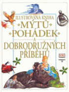 Ilustrovaná kniha mýtů, pohádek a dobrodružných příběhů