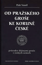 Od pražského groše ke koruně české Numismatika Průvodce dějinami peněz v českých zemích