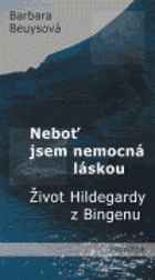 Neboť jsem nemocná láskou - život Hildegardy z Bingenu