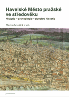 Havelské Město pražské ve středověku - historie, archeologie, stavební historie