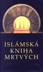 Islámská Kniha mrtvých - představy islámu o onom světě
