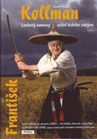 František Kollman - laskavý samuraj - učitel tichého zabíjení