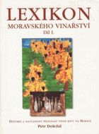 Lexikon moravského vinařství sv. 1 Historie a současnost pěstování vinné révy na Moravě