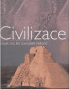 Civilizace - deset tisíc let starověké historie