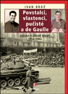 Povstalci, vlastenci, pučisté a de Gaulle - drama alžírské války 1954-1962