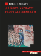 Křížová výprava proti albigenským. Kacířství a mocenská politika ve středověku