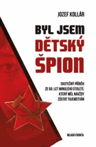 Byl jsem dětský špion Skutečný příběh ze 60. let minulého století, která měl navždy ...