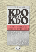 Kdo byl kdo v naší kulturní politice 1948-1953 - biografický slovník stranických a svazových ...