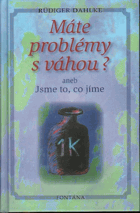 Máte problémy s váhou?, aneb, Jsme to, co jíme