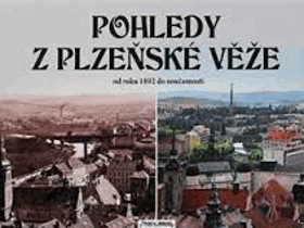 Pohledy z plzeňské věže - od roku 1892 do současnosti