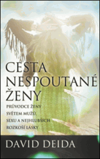 Cesta nespoutané ženy - průvodce ženy světem mužů, sexu a nejhlubších rozkoší lásky