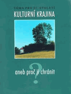 Téma pro 21. století. Kulturní krajina aneb proč ji chránit(Sborník prací o krajině, ...