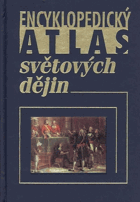 Encyklopedický atlas světových dějin - mapy a chronologický přehled